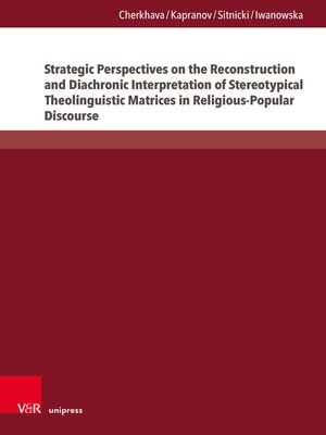 cover image of Strategic Perspectives on the Reconstruction and Diachronic Interpretation of Stereotypical Theolinguistic Matrices in Religious-Popular Discourse